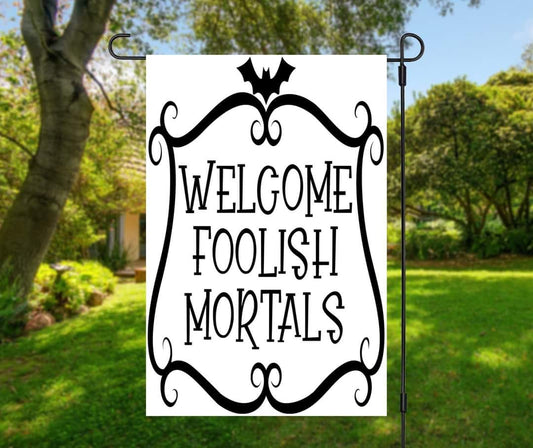 Foolish Mortals - Garden Flag (12x18)