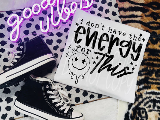 I DONT HAVE THE ENERGY TEE