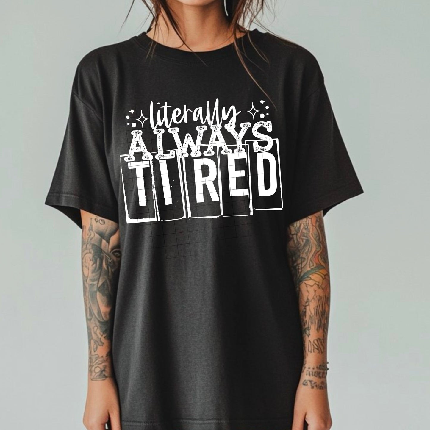 LITERALLY ALWAYS TIRED TEE