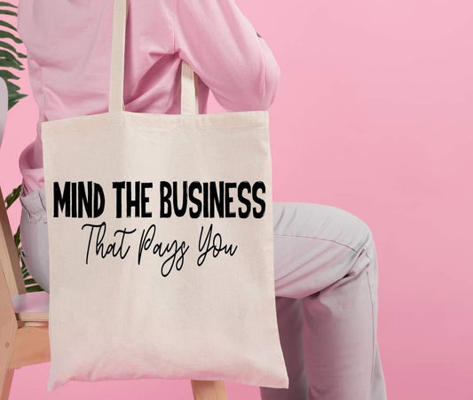 MIND THE BUSINESS THAT PAYS YOU - Custom Economical Tote Bag (15x16)