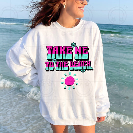TAKE ME TO THE BEACH SWEATSHIRT
