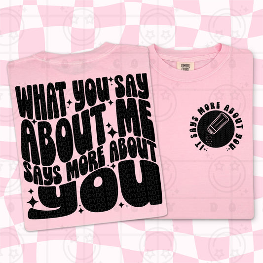 WHAT YOU SAY ABOUT ME DOUBLE SIDED TEE