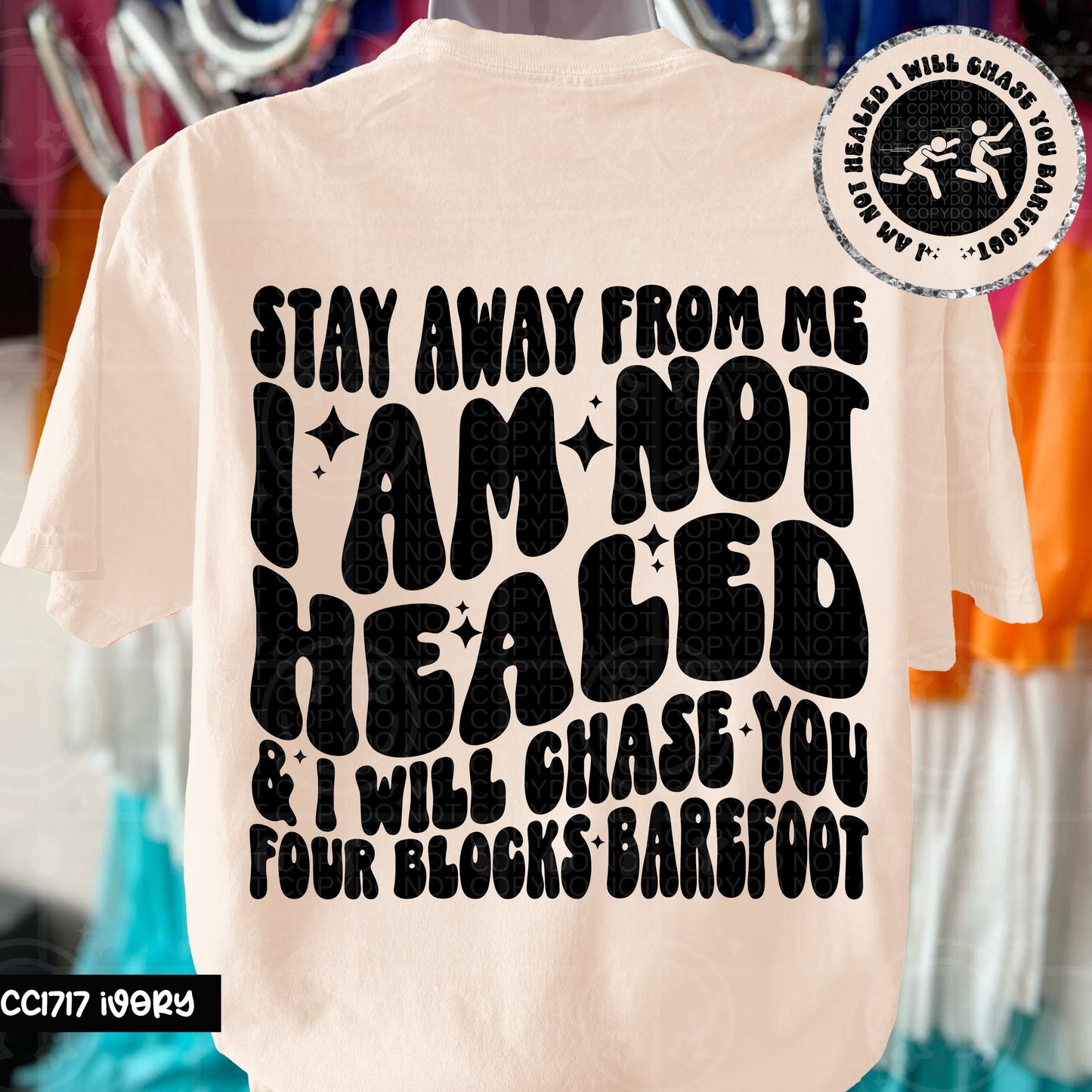 STAY AWAY FROM ME I AM NOT HEALED DOUBLE SIDED TEE